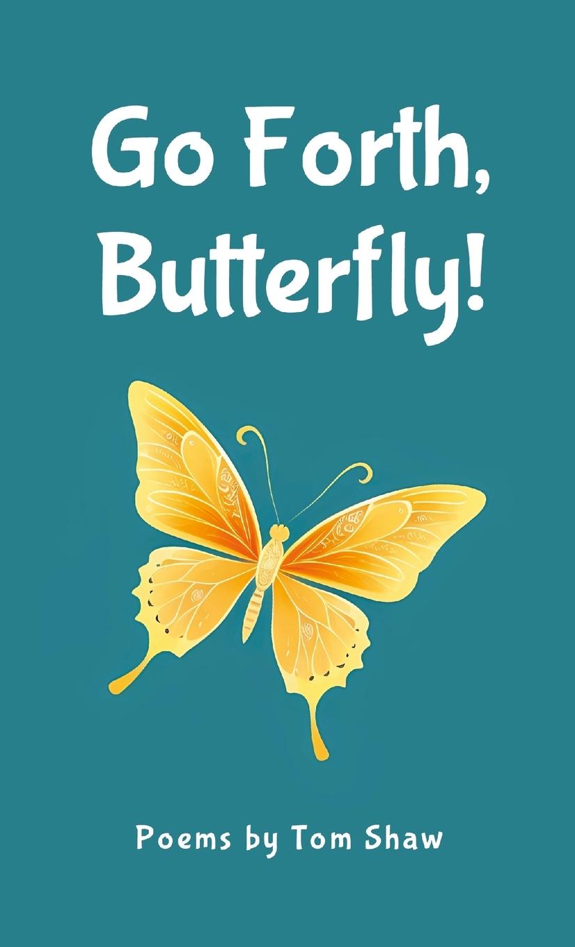 Kniha Go Forth, Butterfly! Tom Shaw
