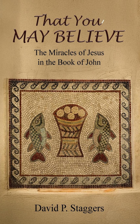 Knjiga That You May Believe David P. Staggers