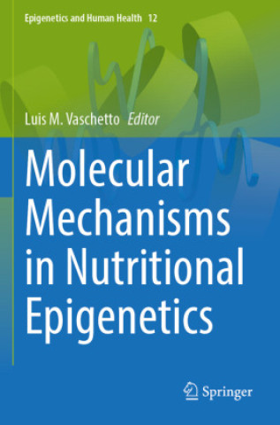 Knjiga Molecular Mechanisms in Nutritional Epigenetics Luis M. Vaschetto