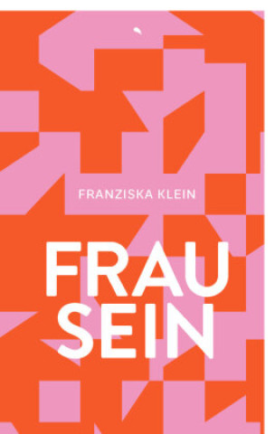 Kniha Frau sein Franziska Klein