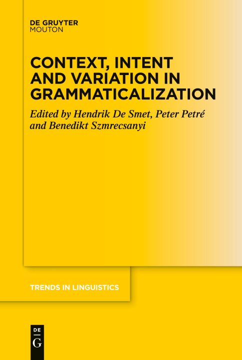Kniha Context, Intent and Variation in Grammaticalization Peter Petré