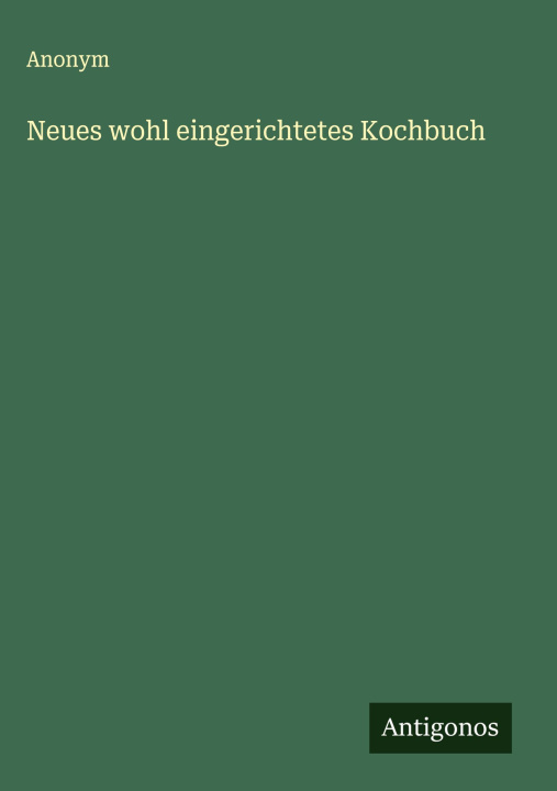 Kniha Neues wohl eingerichtetes Kochbuch 