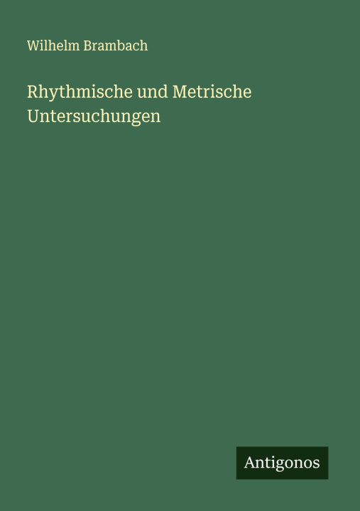 Knjiga Rhythmische und Metrische Untersuchungen Wilhelm Brambach