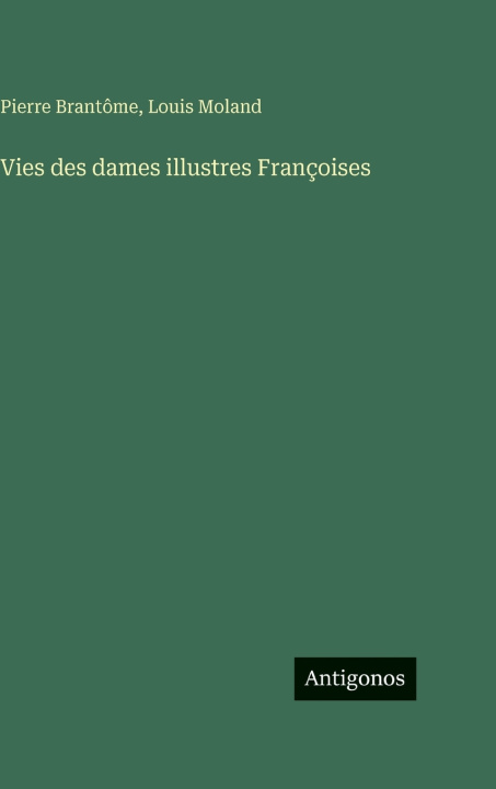 Buch Vies des dames illustres Françoises Louis Moland