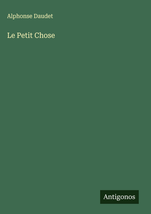 Kniha Le Petit Chose Alphonse Daudet