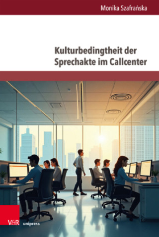 Knjiga Kulturbedingtheit der Sprechakte im Callcenter Monika Szafranska
