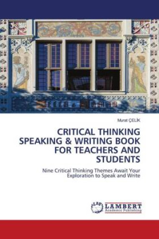 Kniha CRITICAL THINKING SPEAKING & WRITING BOOK FOR TEACHERS AND STUDENTS Murat Çeli̇k
