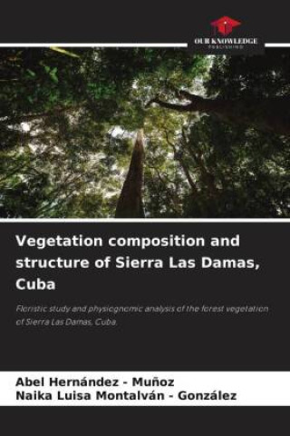 Kniha Vegetation composition and structure of Sierra Las Damas, Cuba Naika Luisa Montalván - González