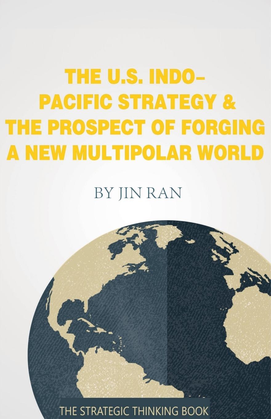 Kniha The U.S. Indo-Pacific Strategy & The Prospect of Forging A New Multipolar World 