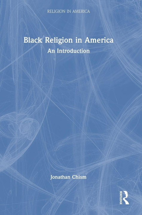 Kniha Black Religion in America Jonathan Chism