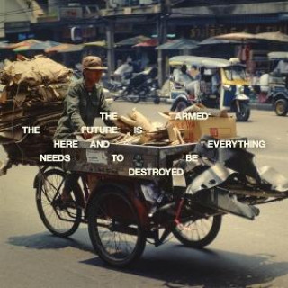 Audio The Future Is Here and Everything Needs to Be Destroyed The Armed