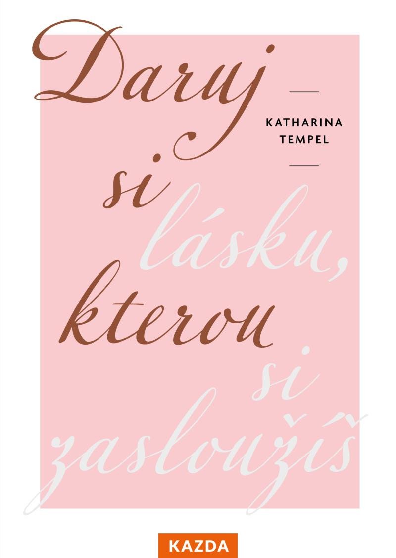 Könyv Daruj si lásku, kterou si zasloužíš Katharina Tempel