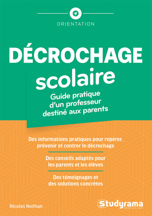 Kniha Décrochage scolaire : guide pratique d'un professeur destiné aux parents Noilhan