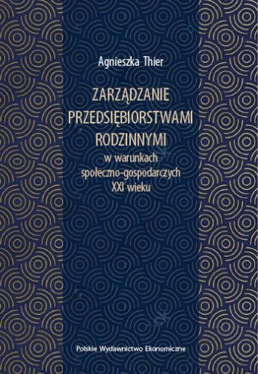 Kniha Zarządzanie przedsiębiorstwami rodzinnymi w warunkach społeczno-gospodarczych XXI wieku Agnieszka Thier