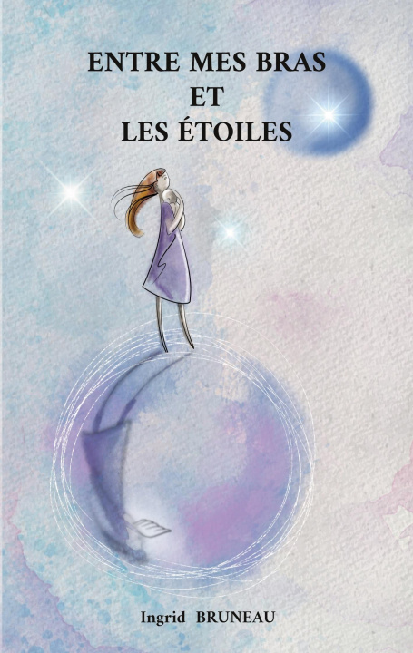 Kniha ENTRE MES BRAS ET ETOILES BRUNEAU INGRID
