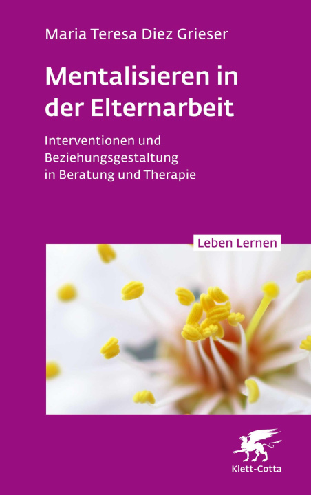 E-kniha Mentalisieren in der Elternarbeit (Leben Lernen, Bd. 352) Maria Teresa Diez Grieser