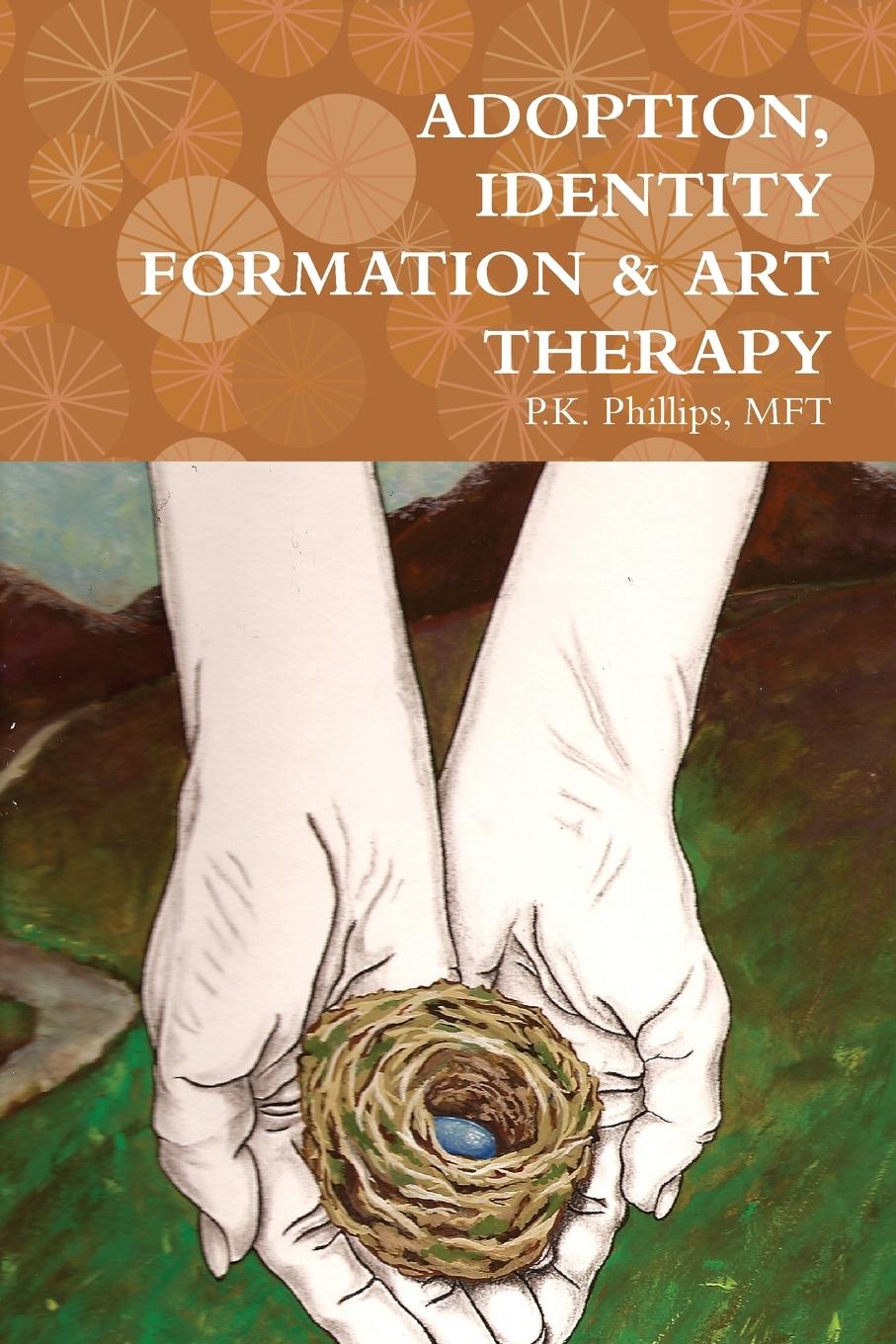 Kniha ADOPTION, IDENTITY FORMATION & ART THERAPY MFT P.K. Phillips