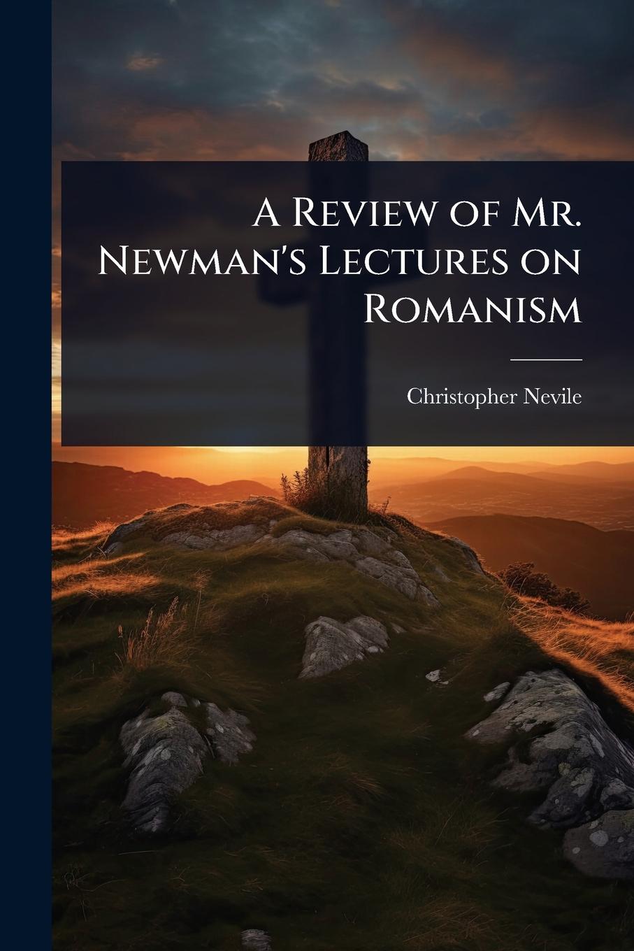 Kniha A Review of Mr. Newman's Lectures on Romanism 