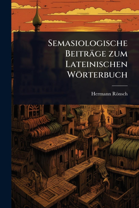 Kniha Semasiologische Beiträge zum Lateinischen Wörterbuch 