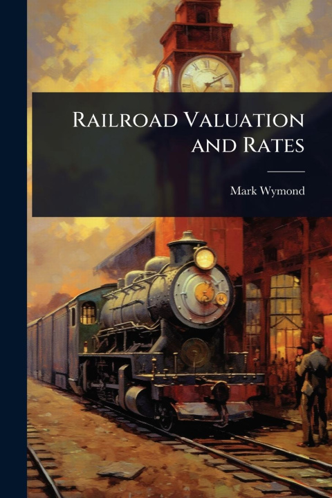Kniha Railroad Valuation and Rates 