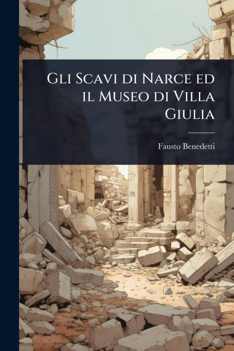 Knjiga Gli Scavi di Narce ed il Museo di Villa Giulia 
