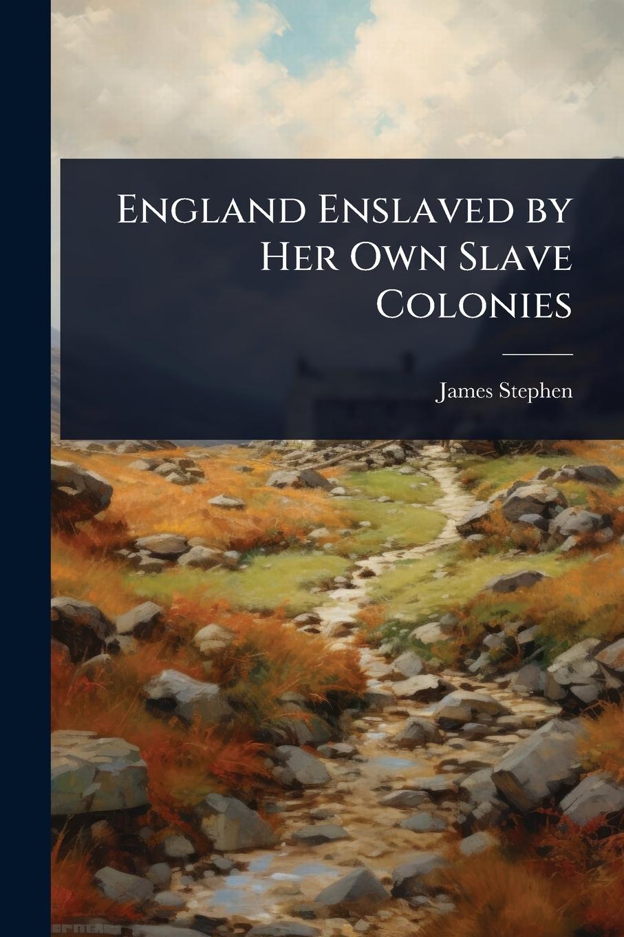 Kniha England Enslaved by Her Own Slave Colonies 