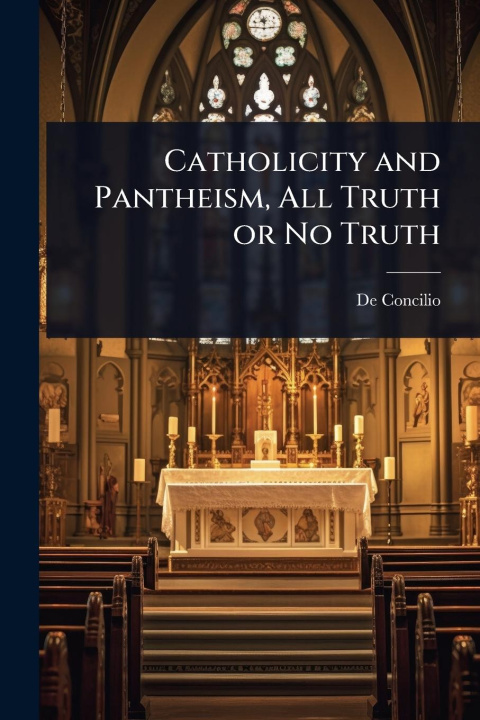 Kniha Catholicity and Pantheism, All Truth or No Truth 