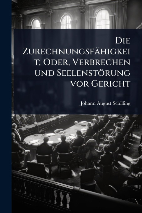 Kniha Die Zurechnungsfähigkeit; Oder, Verbrechen und Seelenstörung vor Gericht 