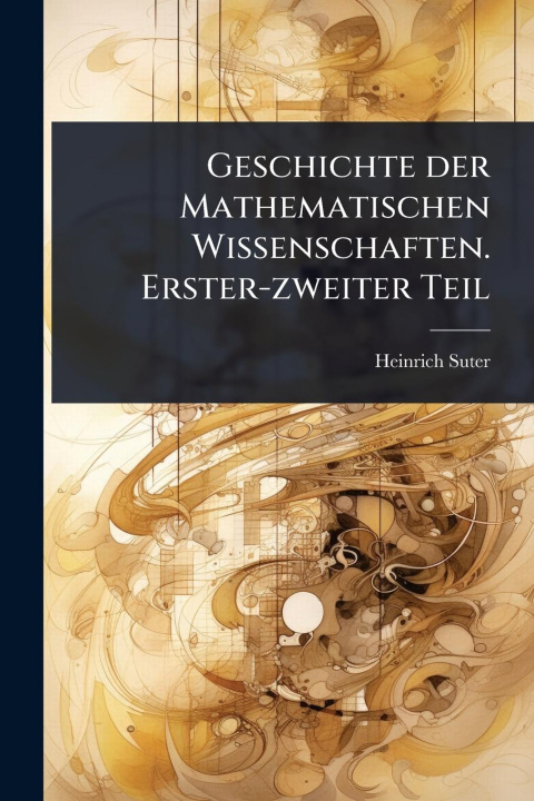 Kniha Geschichte der Mathematischen Wissenschaften. Erster-zweiter Teil 