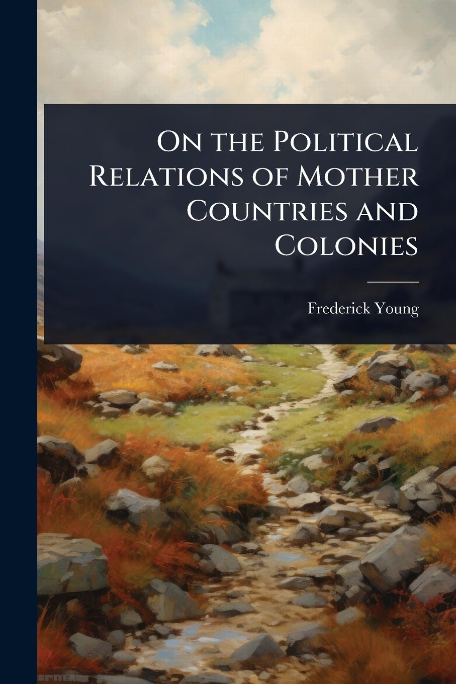 Kniha On the Political Relations of Mother Countries and Colonies 