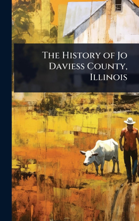 Kniha The History of Jo Daviess County, Illinois 