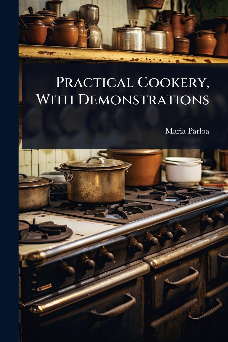 Kniha Practical Cookery, With Demonstrations 