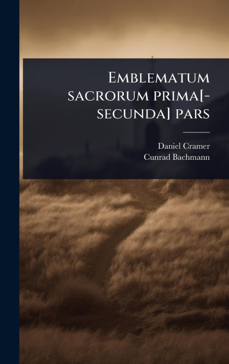 Buch Emblematum sacrorum prima[-secunda] pars Cunrad Bachmann