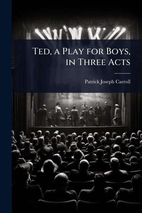 Knjiga Ted, a Play for Boys, in Three Acts 