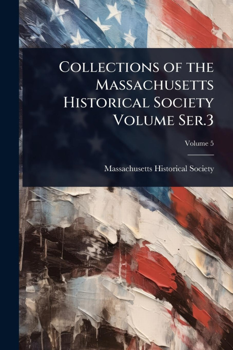 Kniha Collections of the Massachusetts Historical Society Volume Ser.3 
