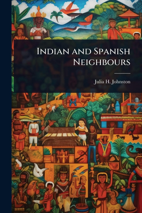 Kniha Indian and Spanish Neighbours 