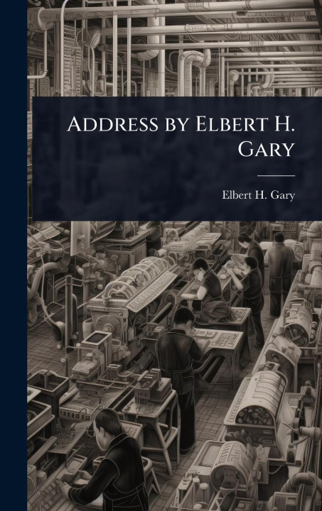 Kniha Address by Elbert H. Gary 