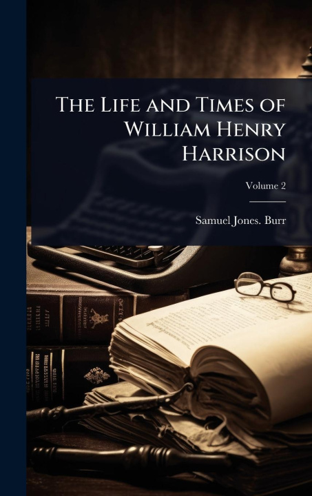 Книга The Life and Times of William Henry Harrison 