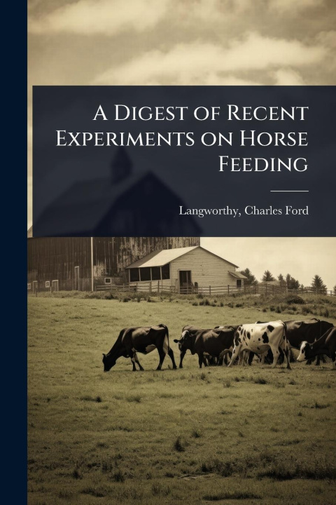Kniha A Digest of Recent Experiments on Horse Feeding 