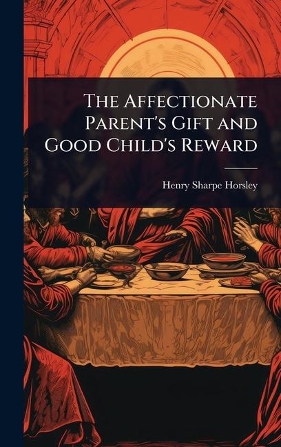 Kniha The Affectionate Parent's Gift and Good Child's Reward 