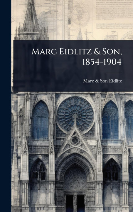Kniha Marc Eidlitz & Son, 1854-1904 