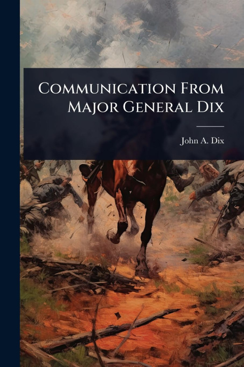 Kniha Communication From Major General Dix 