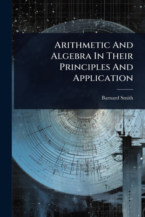 Knjiga Arithmetic And Algebra In Their Principles And Application 