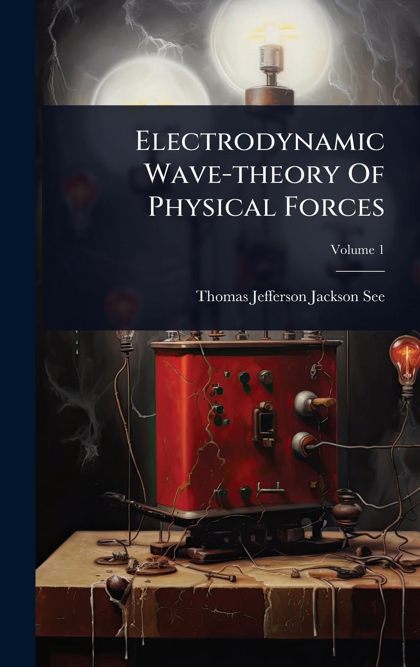 Kniha Electrodynamic Wave-theory Of Physical Forces 