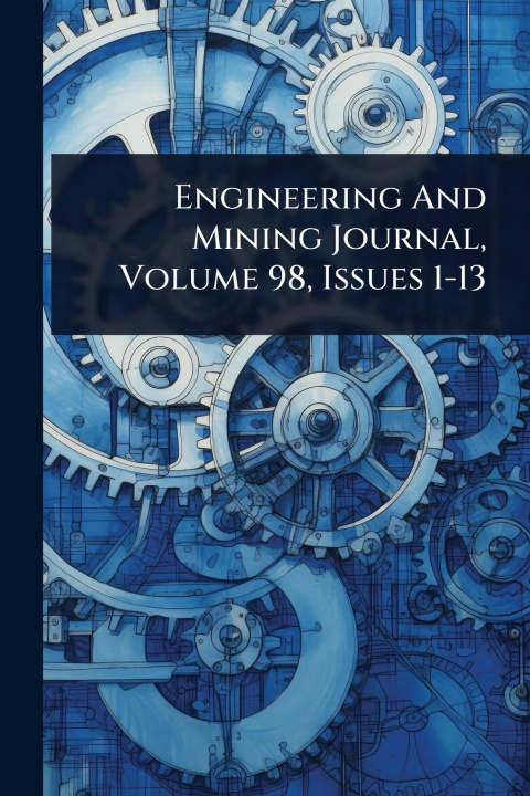 Kniha Engineering And Mining Journal, Volume 98, Issues 1-13 