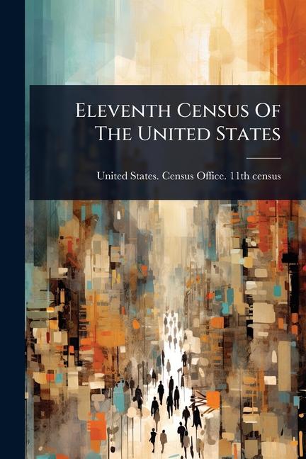 Kniha Eleventh Census Of The United States 