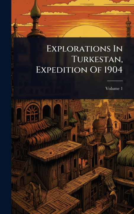 Kniha Explorations In Turkestan, Expedition Of 1904 
