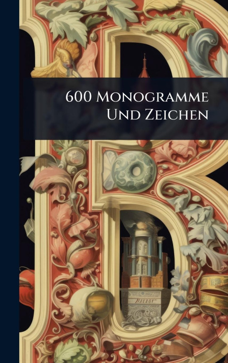 Kniha 600 Monogramme Und Zeichen 
