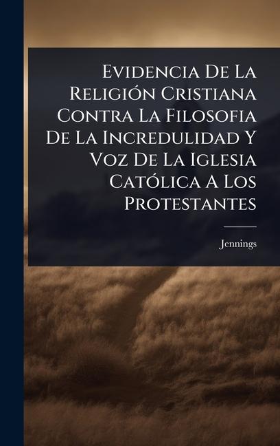 Kniha Evidencia De La Religi?3n Cristiana Contra La Filosofia De La Incredulidad Y Voz De La Iglesia Cat?3lica A Los Protestantes 