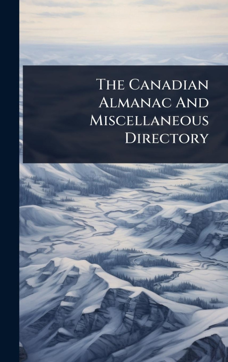 Kniha The Canadian Almanac And Miscellaneous Directory 